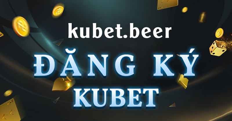 Hướng dẫn đăng ký Kubet