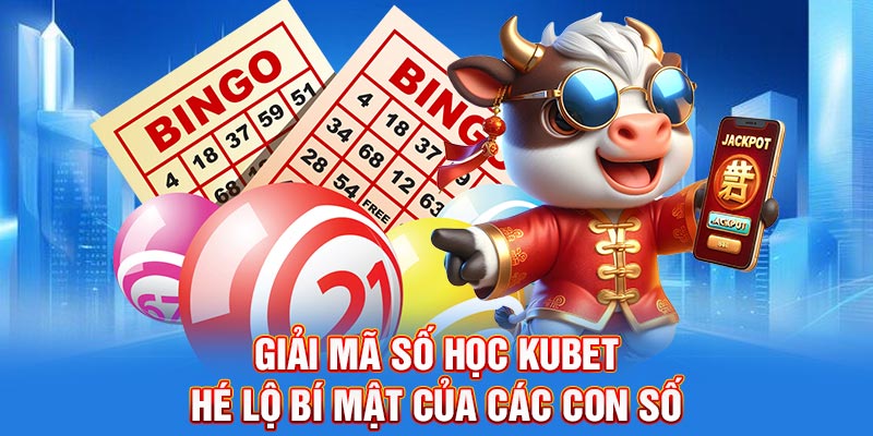 Giải Mã Số Học Kubet – Hé Lộ Bí Mật Của Các Con Số