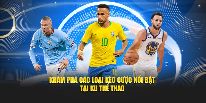 Khám phá các loại kèo cược nổi bật tại ku thể thao