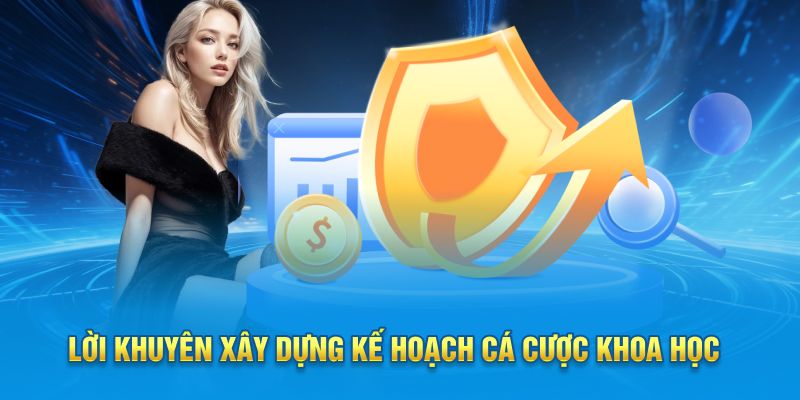 Lời khuyên xây dựng kế hoạch cá cược khoa học