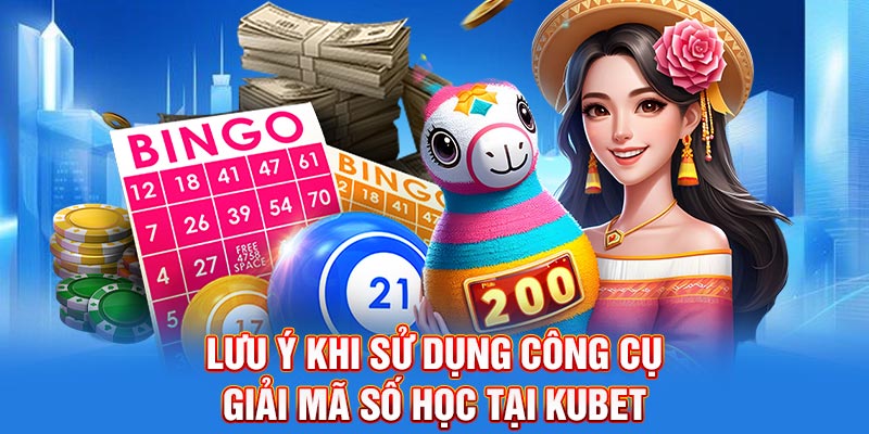 Lưu ý khi sử dụng công cụ giải mã Kubet